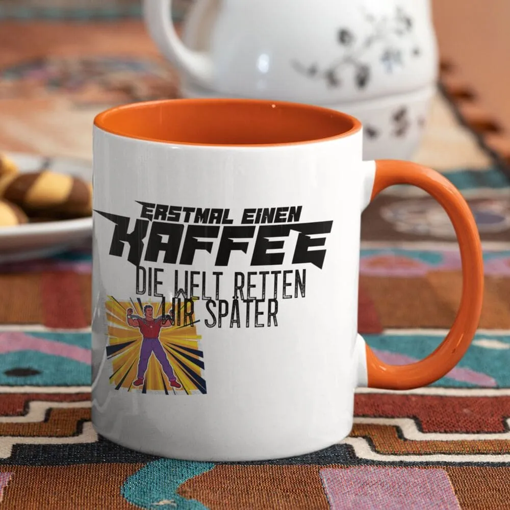 Tasse mit Spruch Zuerst Kafee. Die Welt retten wir später